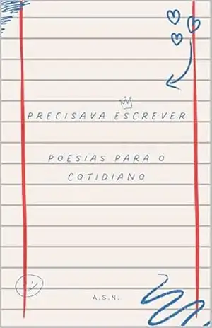 Precisava Escrever: poesisas do cotidiano – A. S. N.