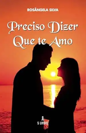 Preciso Dizer Que Te Amo – Rosângela  Silva