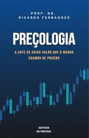 Preçologia: A arte de criar valor que o mundo chamou de Pricing – Prof. Dr. Ricardo Fernandes Preçologia: A arte de criar valor que o mundo chamou de Pricing – Prof. Dr. Ricardo Fernandes