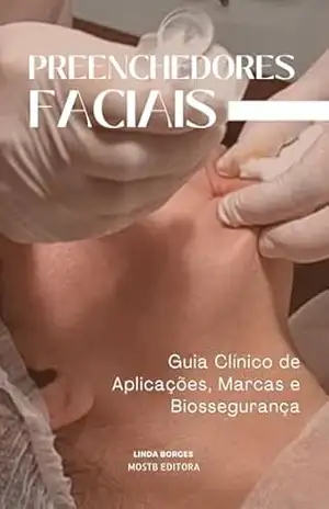Preenchedores Faciais: Guia Clínico de Aplicações, Marcas e Biossegurança (ESTÉTICA – HOF – FACIAL E CORPORAL) – Linda Borges