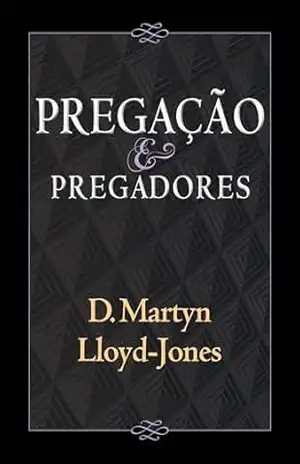 Pregação e pregadores – David Martyn Lloyd-Jones