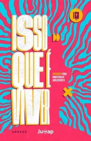 PREGAÇÕES PARA MINISTÉRIO DE ADOLESCENTES: ISSO QUE É VIVER (Liderança de juventude Livro 1) – JUMAP Convenção Batista Pioneira