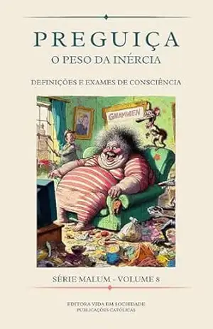 Preguiça: O Peso da Inércia: Explicações e Exames de Consciência sobre os Males da Preguiça (Série Malum – Saiba Evitar o Mal Livro 8) – Martha Ferreira
