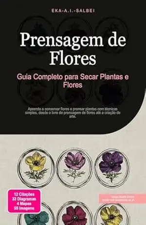 Prensagem de Flores: Guia Completo para Secar Plantas e Flores – Eka A.I. Salbei