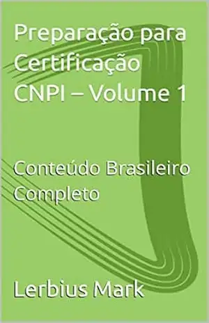 Preparação para Certificação CNPI – Volume 1: Conteúdo Brasileiro Completo (Preparação para Analistas CNPI) – Lerbius Mark