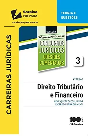 PREPARATÓRIA PARA CONCURSOS JURÍDICOS – VOLUME 3 – QUESTÕES COMENTADAS – DIREITO TRIBUTÁRIO E FINANCEIRO – MARCELO TADEU COMETTI FABIO VIEIRA FIGUEIREDO,HENRIQUE TROCOLLI JUNIOR