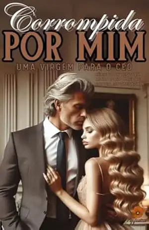 Prequel Corrompida por mim: Uma virgem para o CEO (Doce tentação Livro 5) – Sophia Montenegro