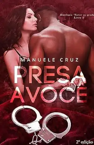 Presa a você – Duologia ”Entre as grades” (Livro 1) – Manuele Cruz