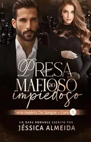 Capa do livro Presa ao Mafioso Impiedoso: Série Império de Sangue – Livro 1 - Jéssica Almeida