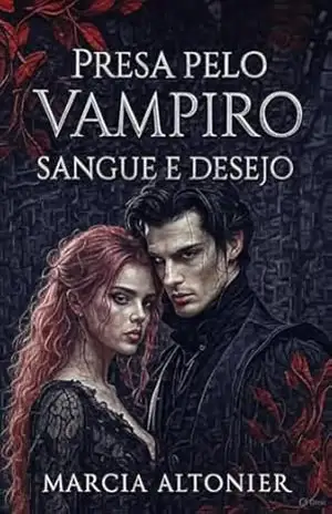 Presa pelo Vampiro: Sangue e Desejo Vol.1 Romance Intenso – Marcia Altonier Presa pelo Vampiro: Sangue e Desejo Vol.1 Romance Intenso – Marcia Altonier