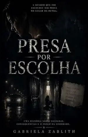 Presa por escolha: Um suspense psicológico sobre cativeiro e sobrevivência. – Gabriela Zablith