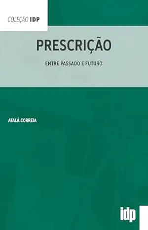 Prescrição: Entre passado e futuro (IDP) – Atalá Correia