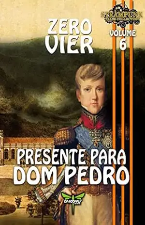 PRESENTE PARA DOM PEDRO (Steampunk Tales Collection Livro 6) – Zero Vier