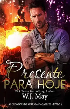 Presente para Hoje (As Crônicas de Kerrigan – Gabriel – Livro 2) – W.J. May