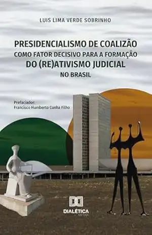 Presidencialismo de coalizão como fator decisivo para a formação do (re)ativismo judicial no Brasil – Luis Lima Verde Sobrinho Presidencialismo de coalizão como fator decisivo para a formação do (re)ativismo judicial no Brasil – Luis Lima Verde Sobrinho