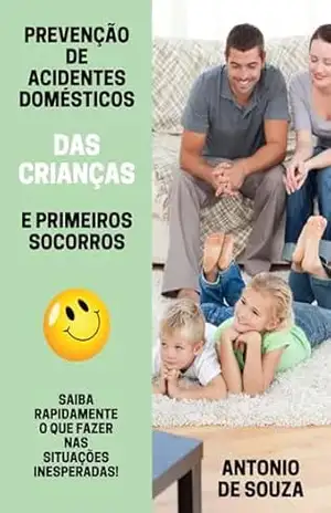 Capa do livro PREVENÇÃO DE ACIDENTES DOMÉSTICOS DAS CRIANÇAS: PRIMEIROS SOCORROS - Antonio de Souza