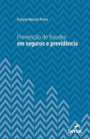 Prevenção de fraudes em seguros e previdência (Universitária) - Evelyne Mercês Primo Prevenção de fraudes em seguros e previdência (Universitária) - Evelyne Mercês Primo
