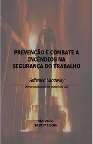 PrevenÇÃo E Combate A IncÊndios Na SeguranÇa Do Trabalho – Jefferson Uanderley