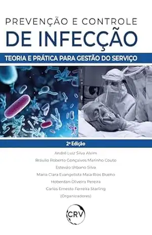 Prevenção e controle de infecções: Teoria e prática para gestão do serviço – André Luiz Silva Alvim Prevenção e controle de infecções: Teoria e prática para gestão do serviço – André Luiz Silva Alvim