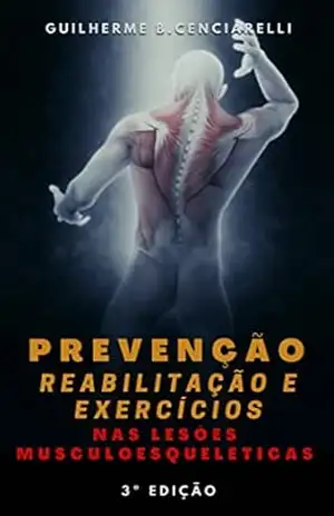 Prevenção, Reabilitação e Exercícios nas Lesões Musculoesqueléticas – Guilherme Bertolucci Prevenção, Reabilitação e Exercícios nas Lesões Musculoesqueléticas – Guilherme Bertolucci
