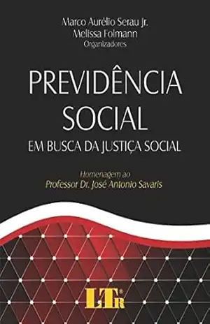 Previdência Social em Busca da Justiça Social – Marco Aurélio Serau Junior