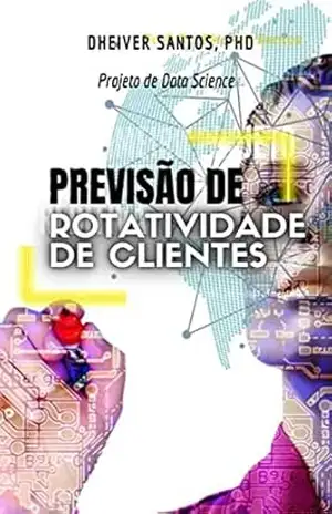Previsão de rotatividade de clientes: Projeto de Data Science – Dheiver Francisco Santos