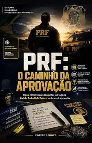 PRF: O Caminho da aprovação: O guia completo para conquistar sua vaga na Polícia Rodoviária Federal — do zero à aprovação – Equipe Aprova