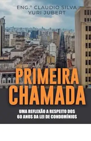 Capa do livro Primeira Chamada: Uma reflexão a respeito dos 60 anos da Lei de Condomínios - Engº Claudio Eduardo Alves da Silva