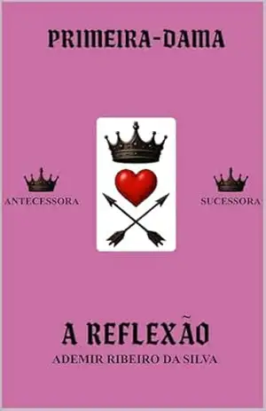 Capa do livro PRIMEIRA–DAMA A REFLEXÃO - Ademir Ribeiro Silva