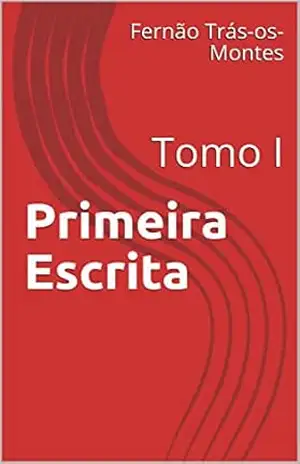 Primeira Escrita: Tomo I – Fernão Trás-os-Montes