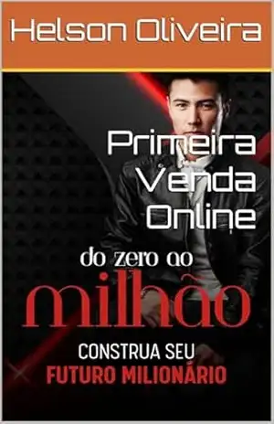 Primeira Venda Online: Aprenda a vender Online - Helson Oliveira Primeira Venda Online: Aprenda a vender Online - Helson Oliveira