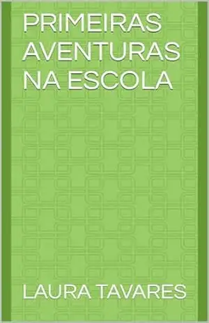 Primeiras Aventuras na Escola – Laura Tavares Primeiras Aventuras na Escola – Laura Tavares