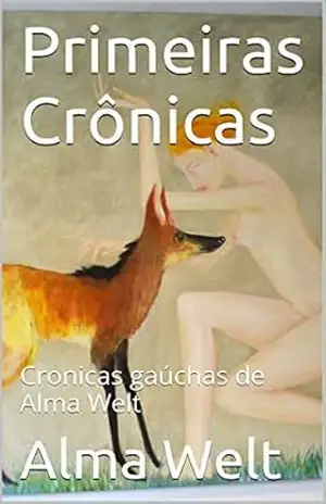 Primeiras Crônicas: Crônicas gaúchas de Alma Welt (Crônicas completas de Alma Welt Livro 2) – Alma Welt