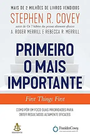 Capa do livro Primeiro o mais importante: Como pôr em foco suas prioridades para obter resultados altamente eficazes - Stephen R. Covey