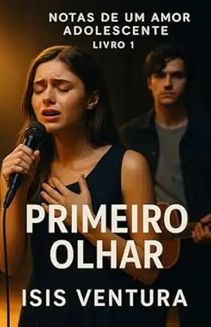 Primeiro Olhar: Notas de um Amor Adolescente — Livro 1: Primeiro Olhar - Isis Ventura