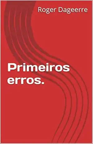 Primeiros erros. – Roger Dageerre
