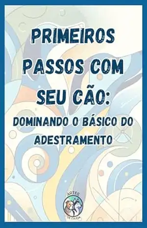 Primeiros Passos com seu Cão: Dominando o Básico do Adestramento – Marcos Araújo