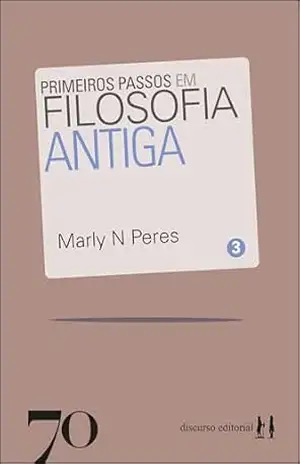 Primeiros passos em filosofia antiga (Discurso Editorial) – Marly N. Peres