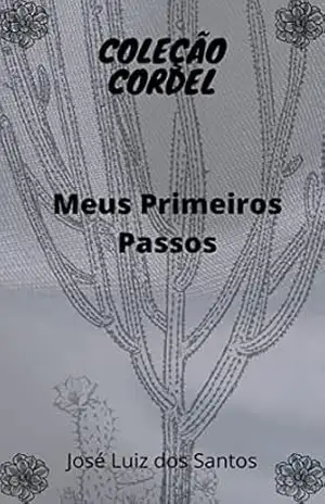 Primeiros Passos: Meu Começo (Coleção Cordel Livro 1) – JOSÉ LUIZ DOS SANTOS