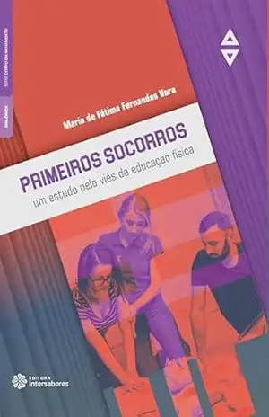 Primeiros socorros:: um estudo pelo viés da educação física – Maria de Fátima Fernandes Vara