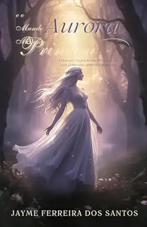 Capa do livro Princesa Aurora e o Mundo Mágico: A Beleza e Magia de uma Princesa que está acima das ambições humanas - JAYME FERREIRA DOS SANTOS