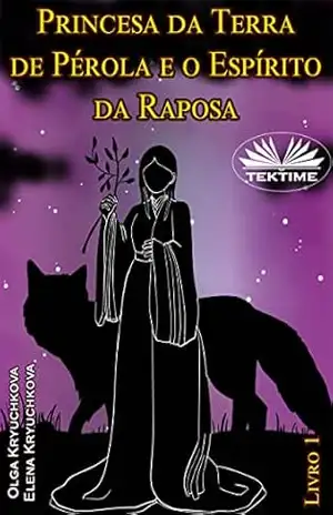 Princesa da Terra de Pérola e o Espírito da Raposa. Livro 1 – Elena Kryuchkova
