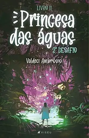 Princesa das águas 2º desafio– Livro II - Valdeci Ambrósio Princesa das águas 2º desafio– Livro II - Valdeci Ambrósio