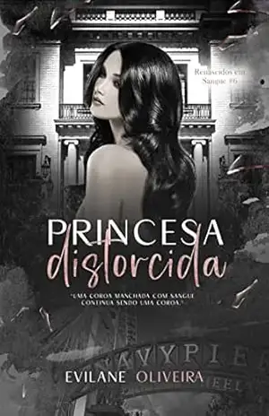 Princesa Distorcida: Um dark romance tabu (Renascidos Em Sangue | Máfia Outfit Chicago Livro 6) – Evilane Oliveira