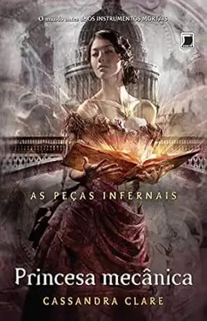 Princesa mecânica – As peças infernais – vol. 3 – Cassandra Clare Princesa mecânica – As peças infernais – vol. 3 – Cassandra Clare