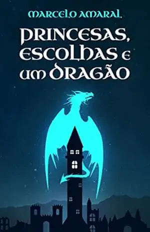 Princesas, Escolhas e um Dragão – Marcelo Amaral