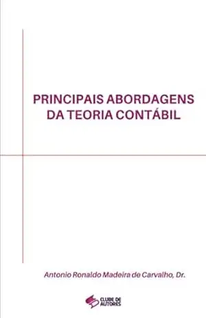 Principais Abordagens Da Teoria Contábil – Antonio Ronaldo Madeira De Carvalho