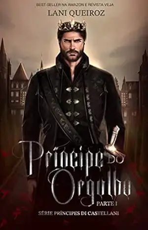 PRÍNCIPE DO ORGULHO – PARTE I (PRÍNCIPES DI CASTELLANI Livro 10) – LANI  QUEIROZ