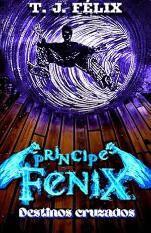 PRÍNCIPE FÊNIX – Destinos Cruzados: Um livro de fantasia medieval e magia, livro de ação e aventura para adolescentes, livro de fantasia e romance (SAGA PRÍNCIPE FÊNIX 1) – T. J. FÉLIX PRÍNCIPE FÊNIX – Destinos Cruzados: Um livro de fantasia medieval e magia, livro de ação e aventura para adolescentes, livro de fantasia e romance (SAGA PRÍNCIPE FÊNIX 1) – T. J. FÉLIX