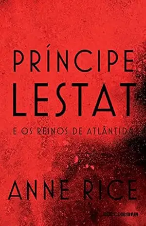 Príncipe Lestat e os reinos de Atlântida (As Crônicas Vampirescas) – Anne Rice Príncipe Lestat e os reinos de Atlântida (As Crônicas Vampirescas) – Anne Rice